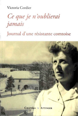 Ce que je n’oublierai jamais - Journal d’une résistante comtoise